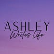 Ashley Writes Life