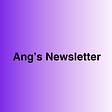 Ang's Newsletter