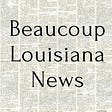 Beaucoup Louisiana News 