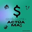 QUEJATE- ACTUA MÁ$