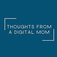 Thoughts From A Digital Mom