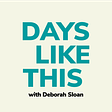 Days Like This with Deborah Sloan