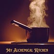 My Alchemical Kitchen