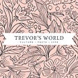 Trevor's World