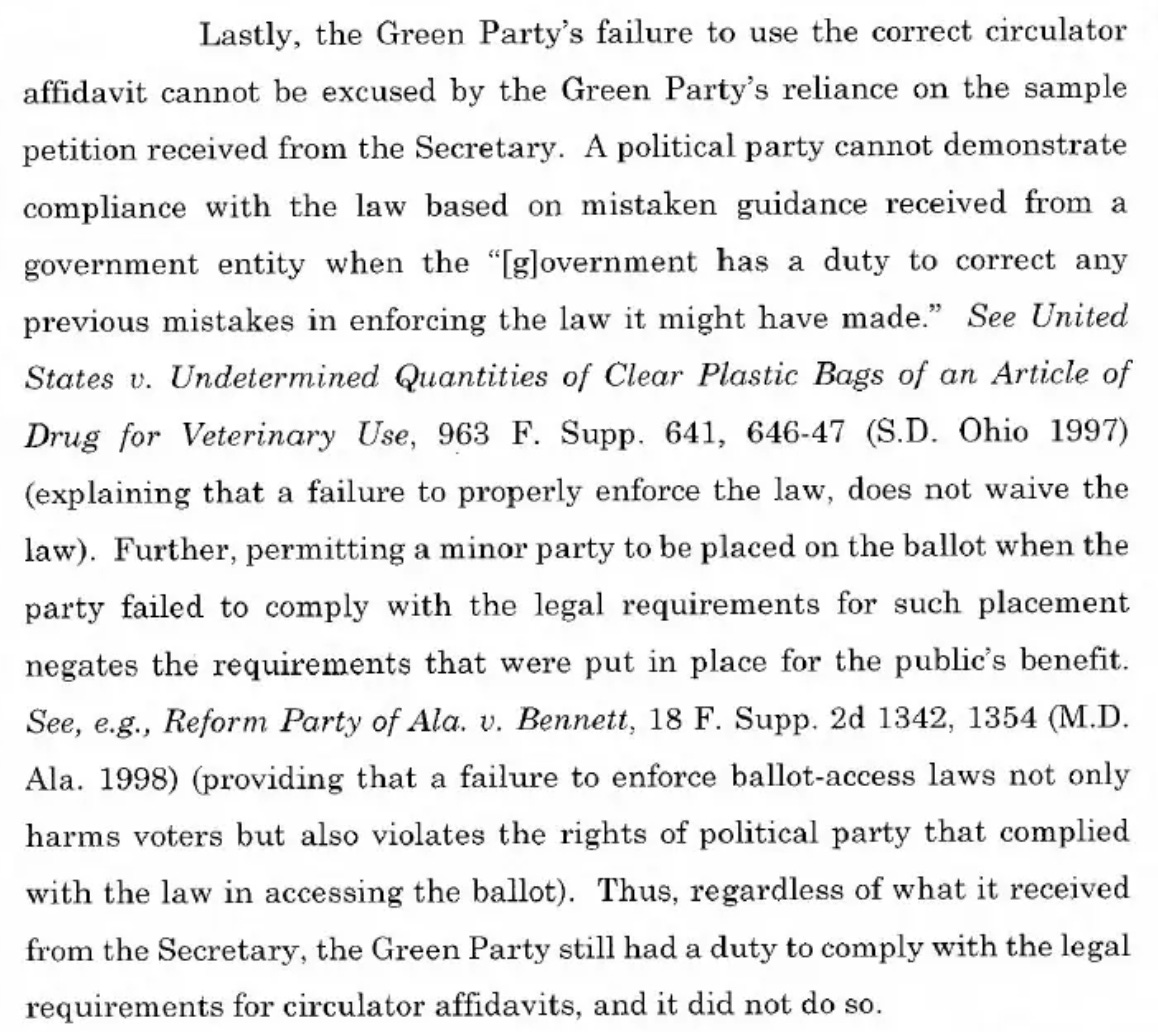 Lastly, the Green Party's failure to use the correct circulator affidavit cannot be excused by the Green Party's reliance on the sample petition received from the Secretary. A political party cannot demonstrate compliance with the law based on mistaken guidance received from a government entity when the "[g]overnment has a duty to correct any previous mistakes in enforcing the law it might have made." Further, permitting a minor party to be placed on the ballot when the party failed to comply with the legal requirements for such placement negates the requirements that were put in place for the public's benefit. Thus, regardless of what it received from the Secretary, the Green Party still had a duty to comply with the legal requirements for circulator affidavits, and it did not do so.