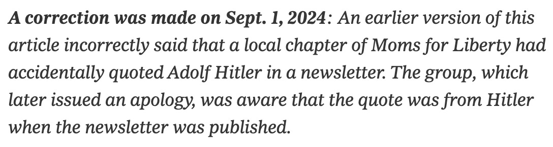 A correction was made on Sept. 1, 2024: An earlier version of this article incorrectly said that a local chapter of Moms for Liberty had accidentally quoted Adolf Hitler in a newsletter. The group, which later issued an apology, was aware that the quote was from Hitler when the newsletter was published.