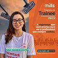 Trainee Mills 2022 » até 19/08/2022 - by Cíntia Reinaux