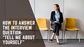 tell me about yourself essay for job interview