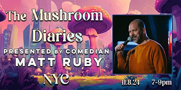 The Mushroom Diaries - Presented by Comedian Matt Ruby