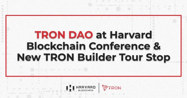 TRON DAO at Harvard Blockchain Conference and New TRON Builder Tour Stop