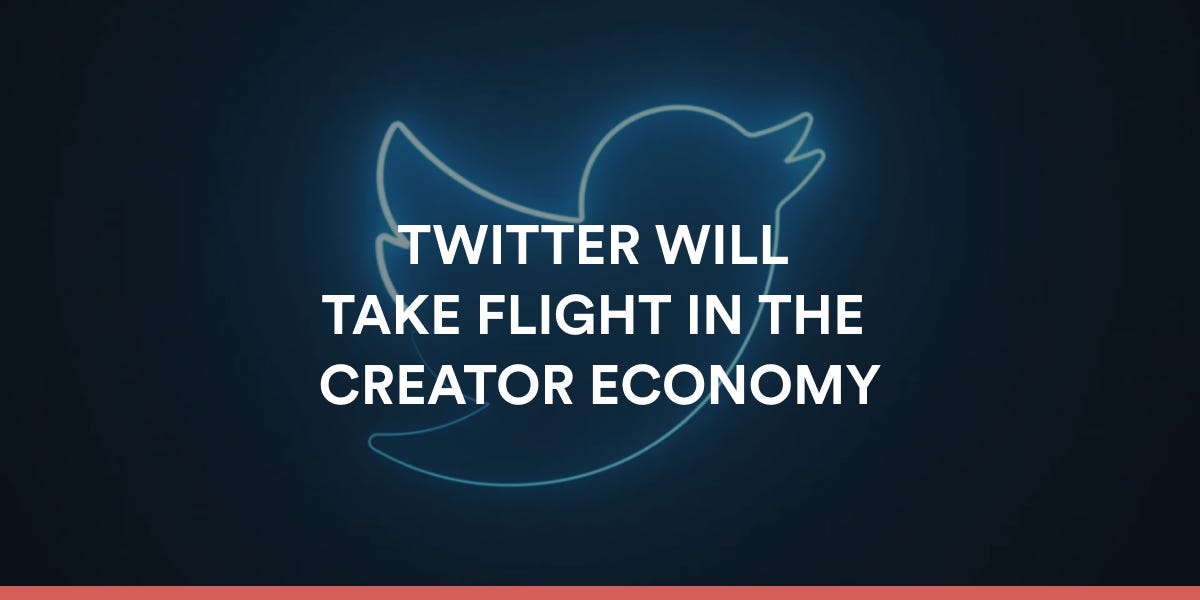 Thumbnail of Twitter Will Take Flight in the Creator Economy