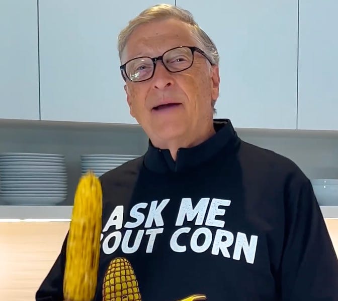 Bill Gates wants to force everyone to live off of his patent pending synthetic corn