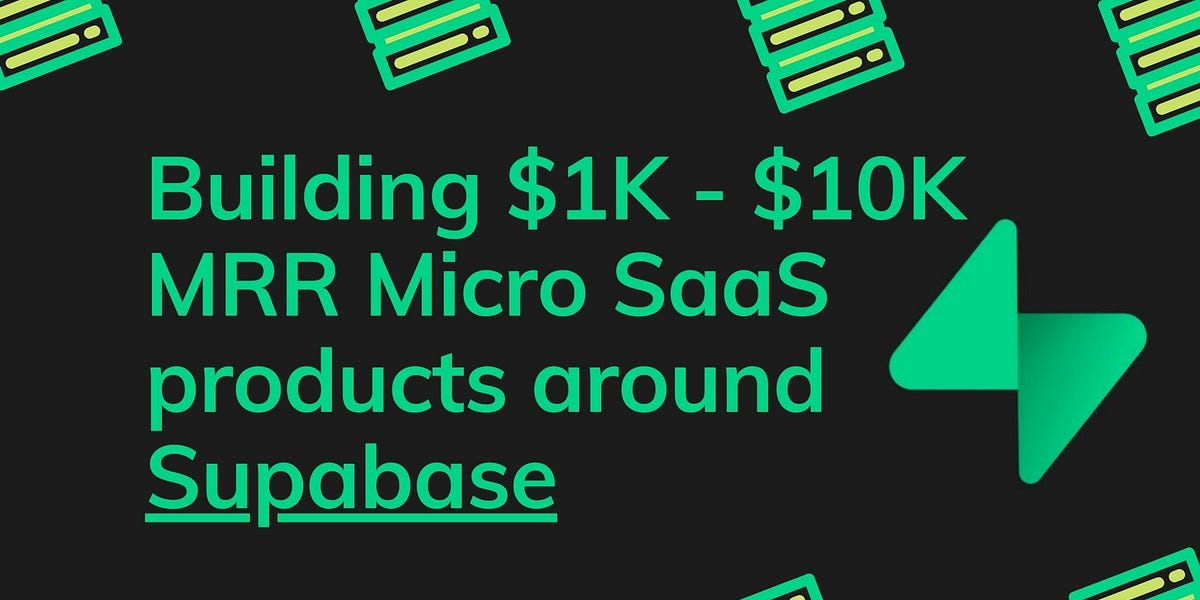 Issue#60: Building $1K - $10K MRR Micro SaaS around Supabase
Issue#60: Building $1K - $10K MRR Micro SaaS around Supabase