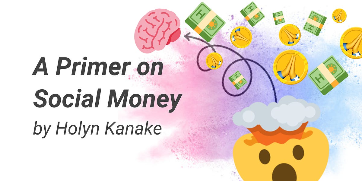 Thumbnail of 🧠 A Primer on Social Money by Holyn Kanake