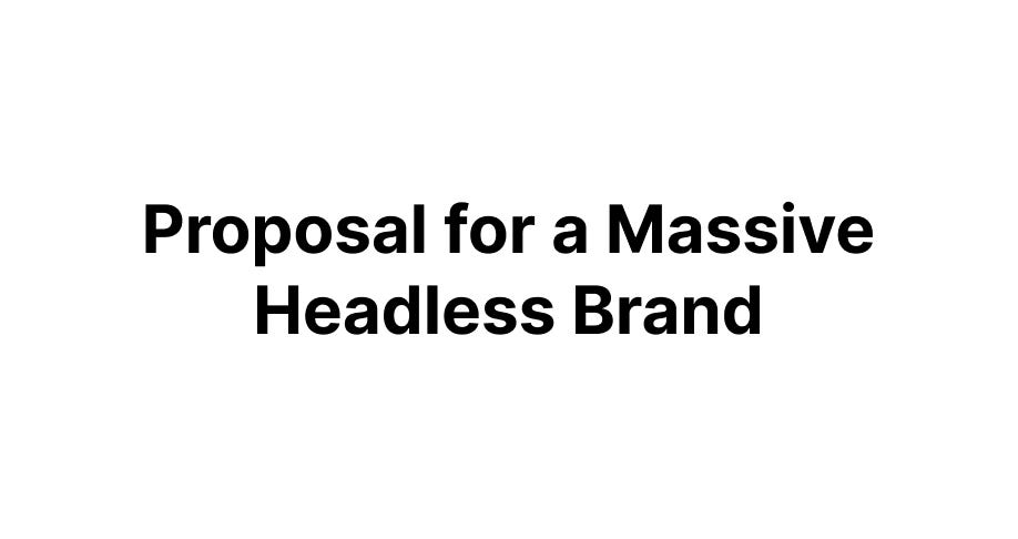 Proposal for a Massive Headless Brand
