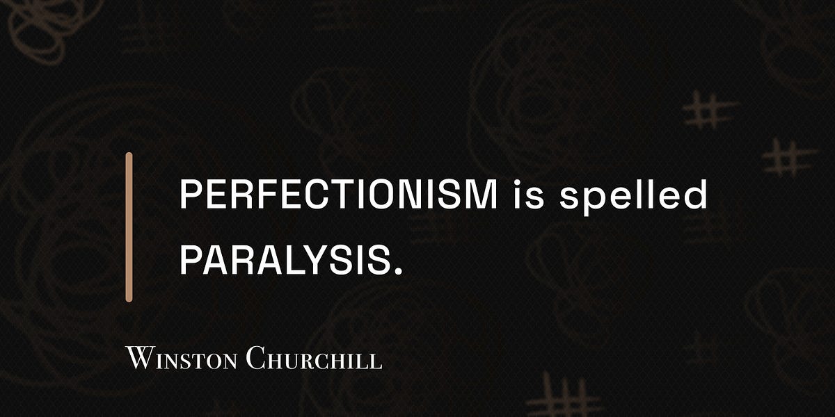 Your Perfectionism is Lying to You (4 minute read)
