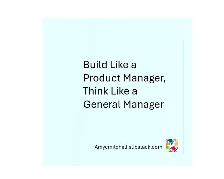 Build Like a Product Manager, Think Like a General Manager