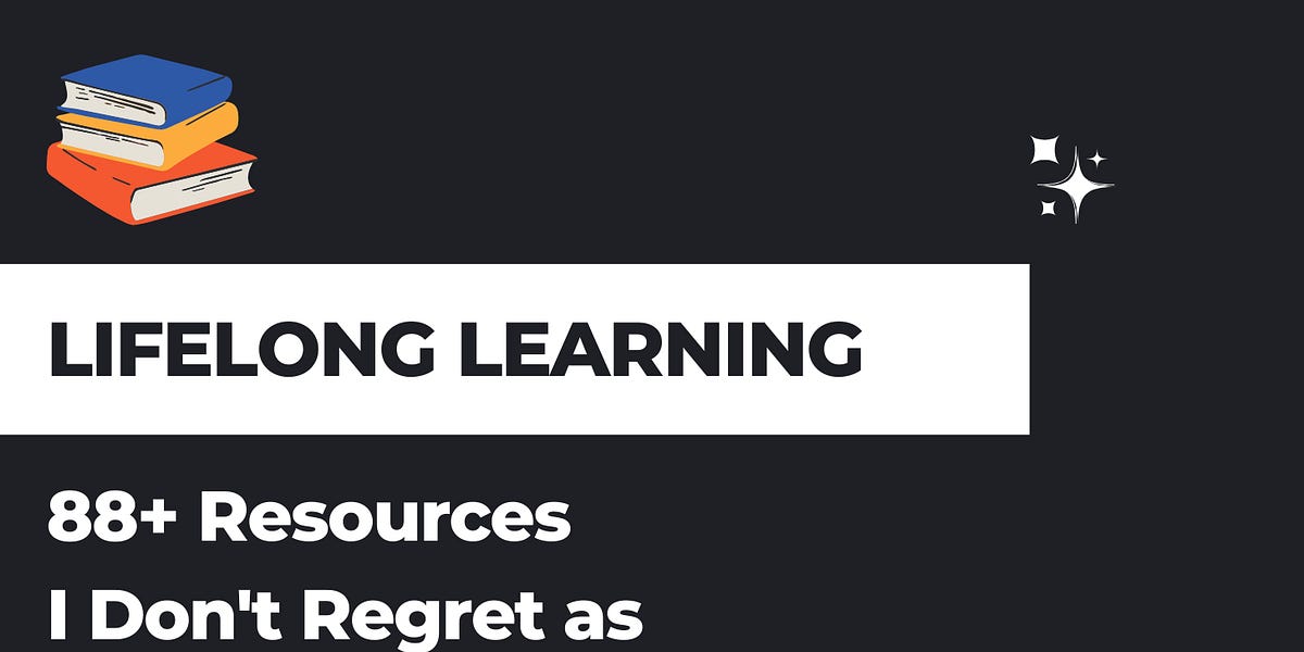Lifelong Learning: 88+ Resources I Don't Regret as a Senior Software ...