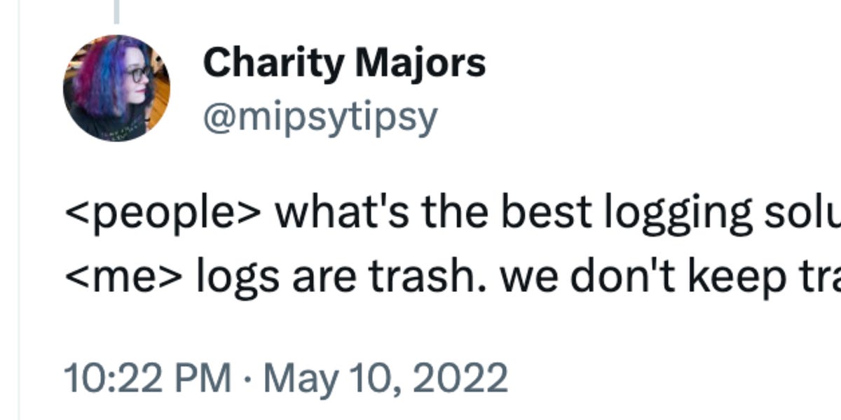 This quote from Charity Majors is probably the best summary of the current state of observability in the tech industry - a total, mass confusion. Everyone is confused. What is a trace? What is a span? Is log line a span? Do I need traces if I have logs? Why I need traces if I have great metrics? The list of questions like these goes on. Charity - together with other great folks from observability system called