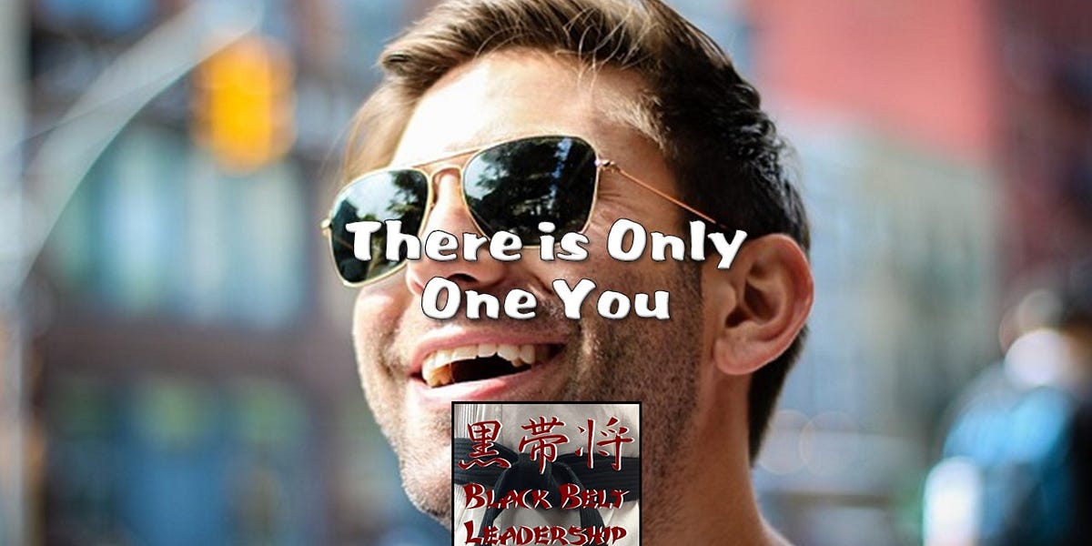 There is Only One You