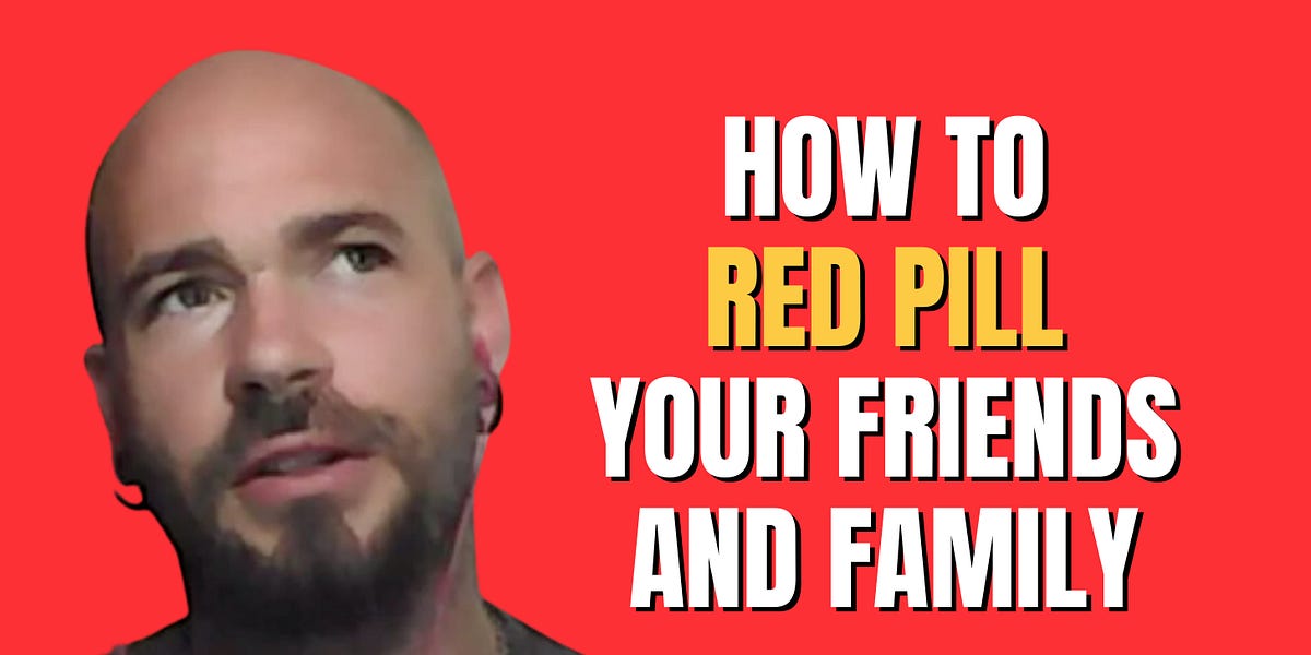 How To Red Pill Your Friends And Family