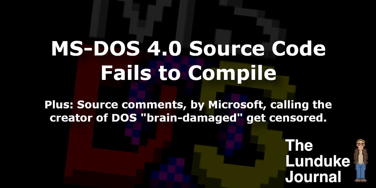 Yesterday, Microsoft released the source code for MS-DOS 4.0... an action which I have encouraged Microsoft to take for many years (including when I w
