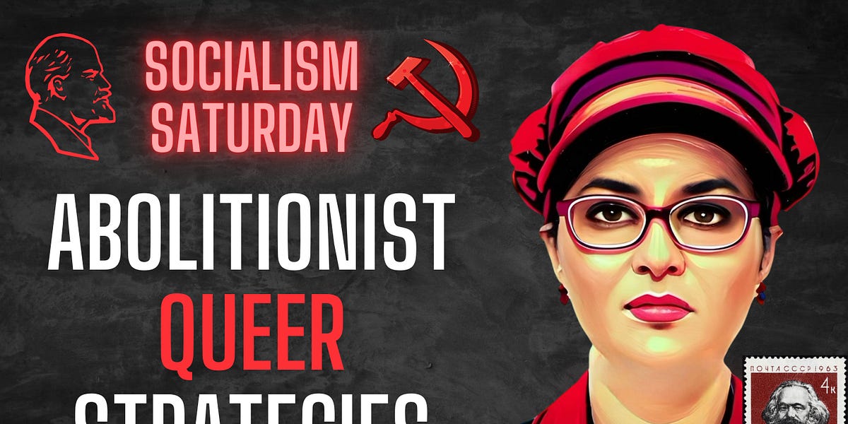 Socialism Saturday: Abolitionists Queer Strategies