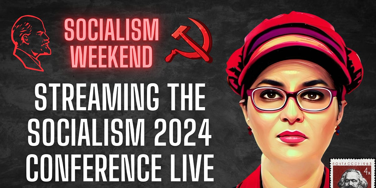 I'm streaming the Socialism 2024 Conference LIVE all weekend long