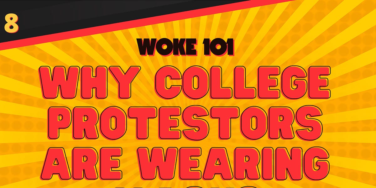Woke 101: Why are the college protestors wearing masks?