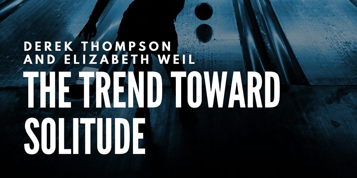 Derek Thompson and Elizabeth Weil: The Trend Toward Solitude