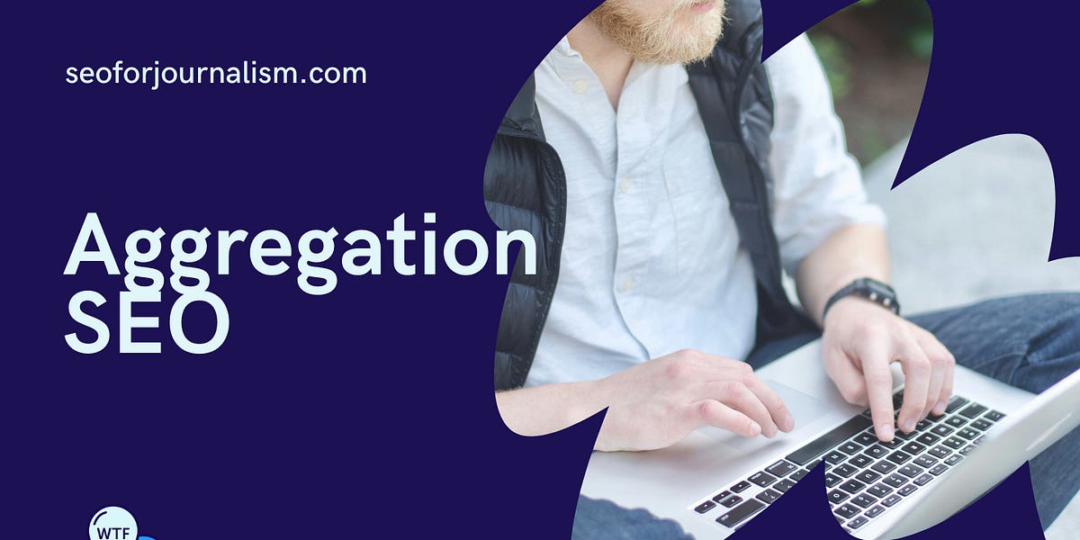 Aggregation and SEO: Best practices (5 minute read)