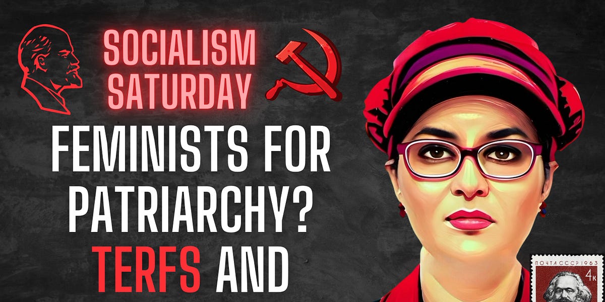Socialism Saturday: Feminists for Patriarchy?: TERFs and the Far Right