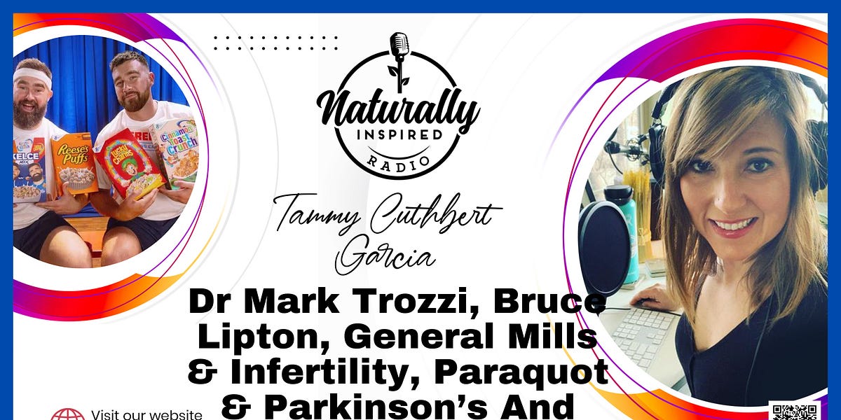 Dr Mark Trozzi 🩺, Bruce Lipton, General Mills 🌾& Infertility, Paraquot ☣️ & Parkinson’s And More...