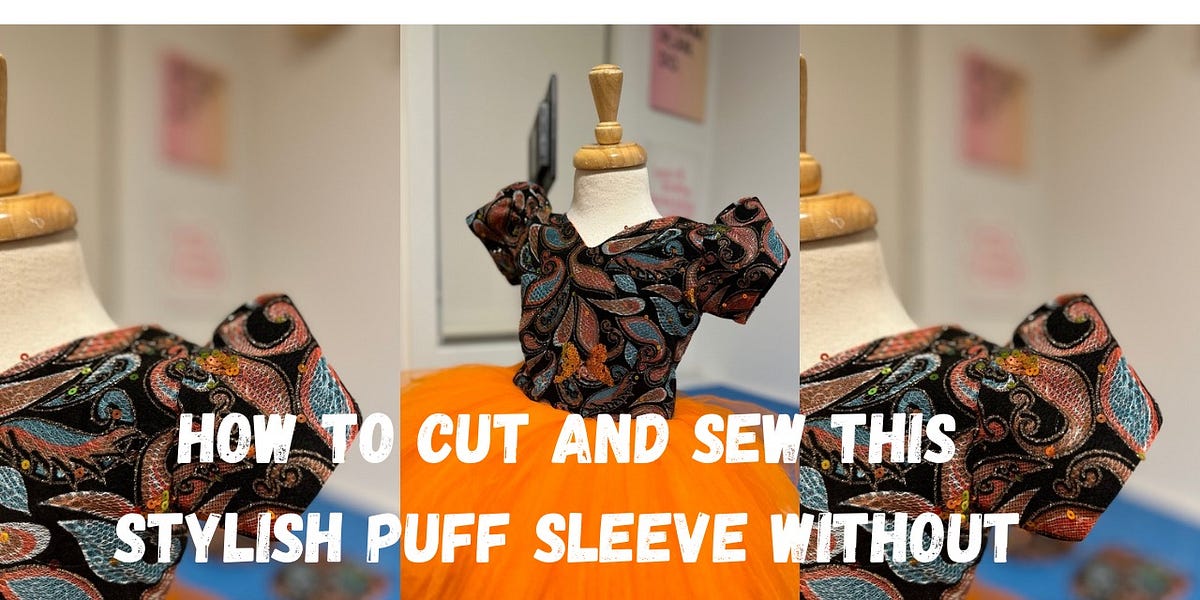 HOW TO CUT AND SEW THIS STYLISH PUFF SLEEVE WITHOUT PATTERN DRAFTING
