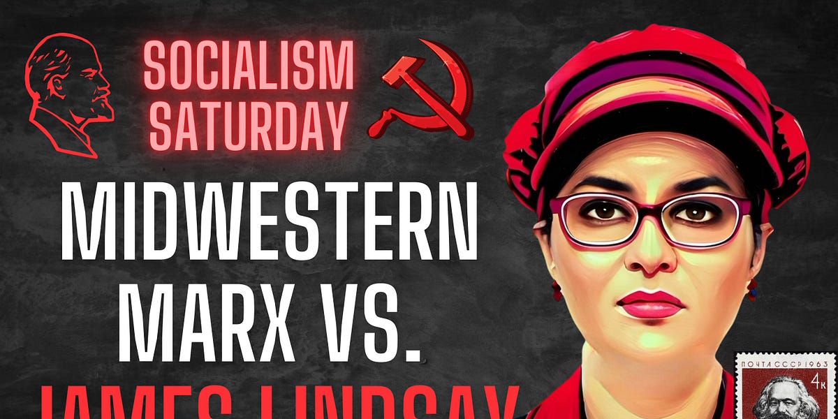 Socialism Saturday: Midwestern Marx versus James Lindsay