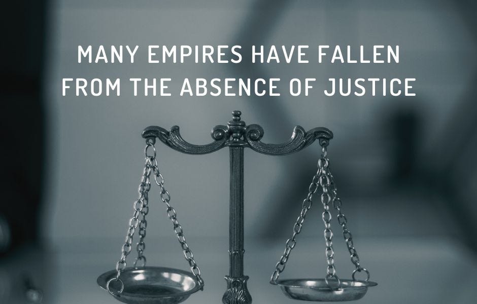 Many Empires Have Fallen from the Absence of Justice