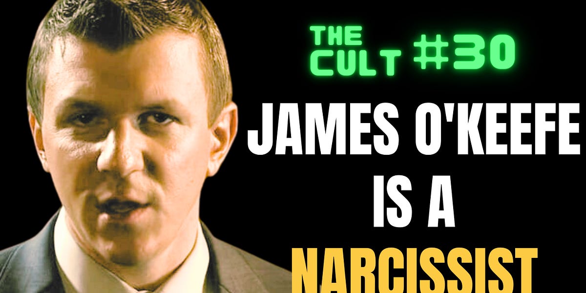 The Cult, Episode 30: James O'Keefe is a Narcissist. Let's walk through the receipts.