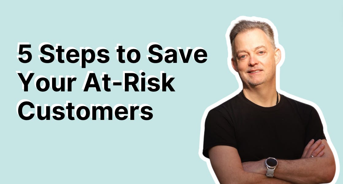 5 Steps to Save Your At-Risk Customers (5 minute read)