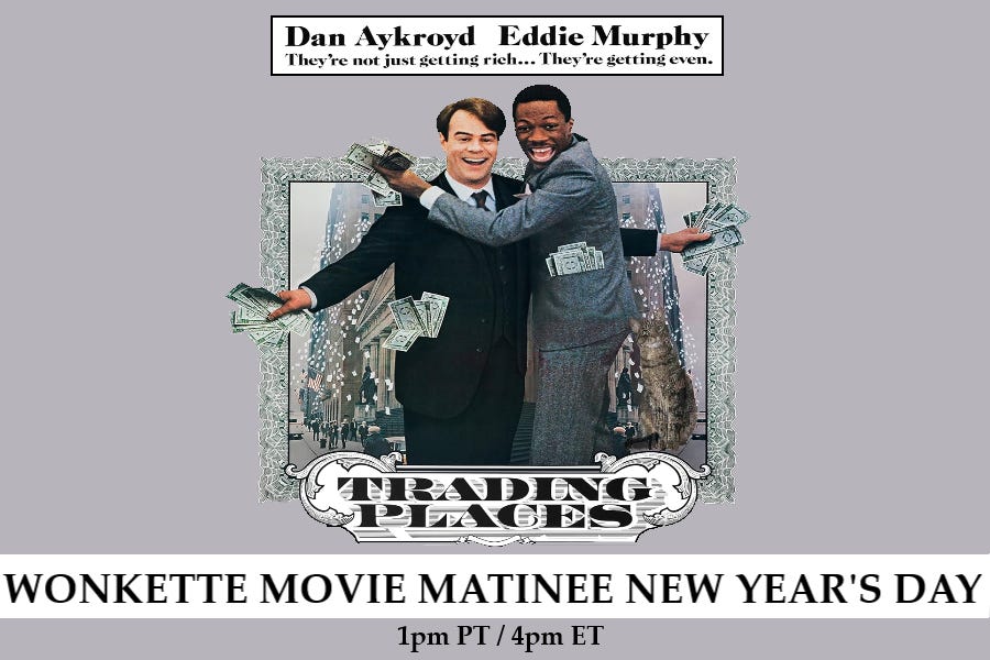 New Year’s Day Wonkette Movie Matinee: Trading Places New Year’s Day Wonkette Movie Matinee: Trading Places