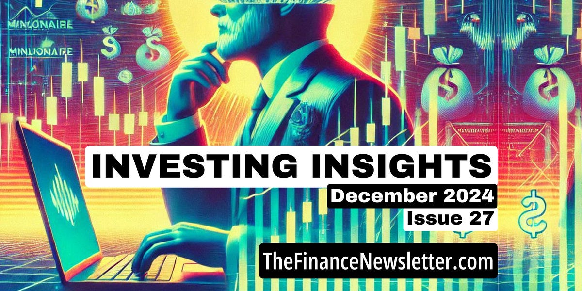 Investing Insights & Market Analysis [Dec 2024, Issue 27]