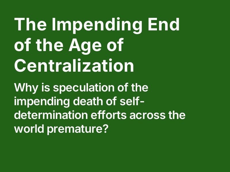 The Impending End of the Age of Centralization