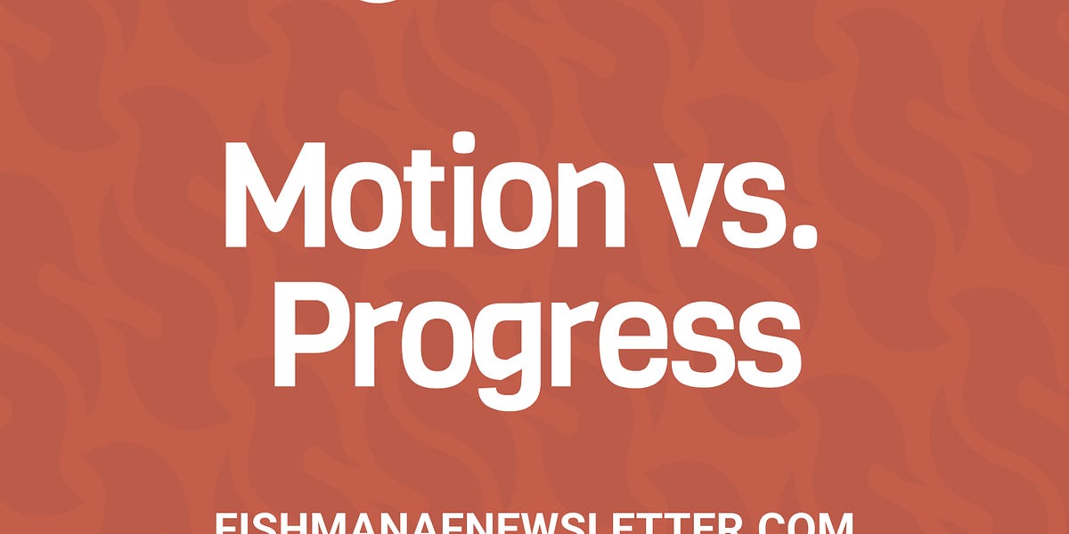 🔥 Hot Take Alert #7: Motion vs. Progress