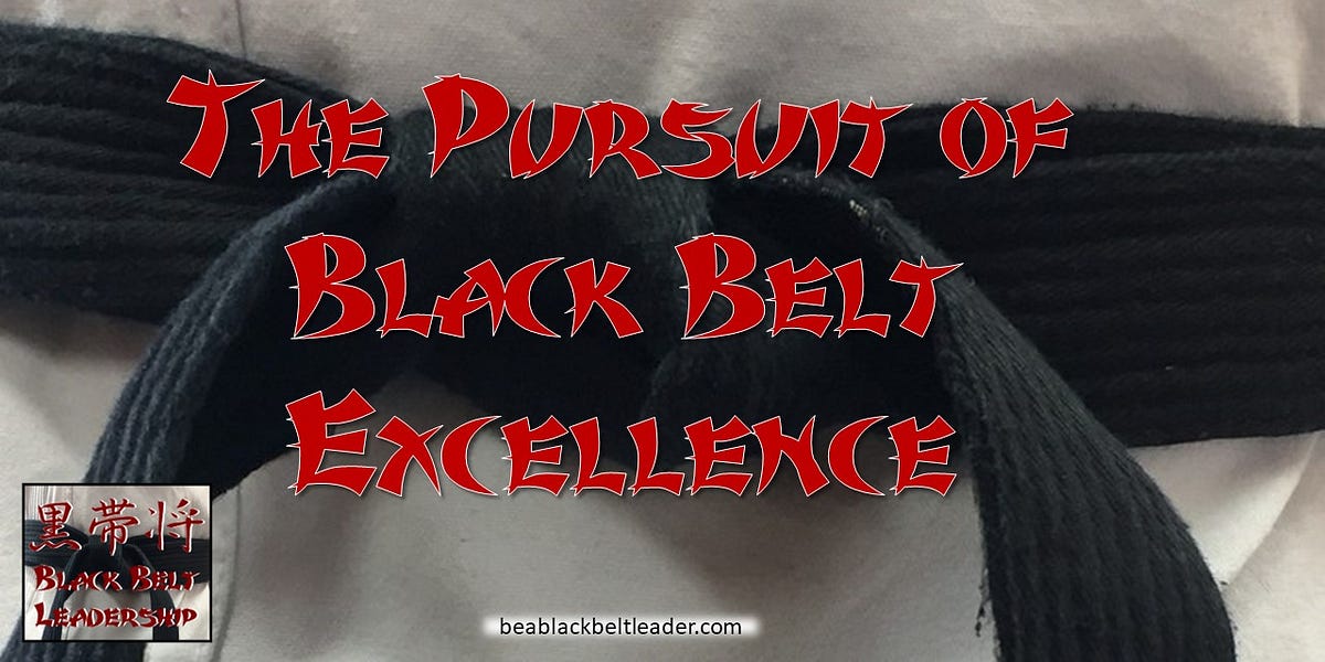 The Pursuit of Black Belt Excellence