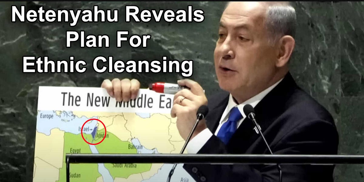 Netenyahu’s Plan for Ethnic Cleansing of Gaza Exposed in Plain Sight on September 22 at UN General Assembly