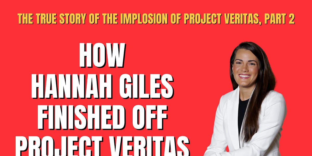 The True Story of the Implosion of Project Veritas, Part 2: How Hannah Giles Finished It Off