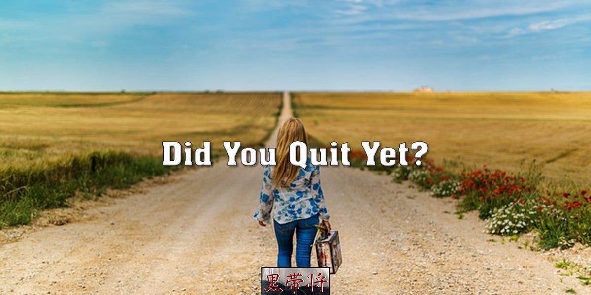 Did You Quit Yet?
