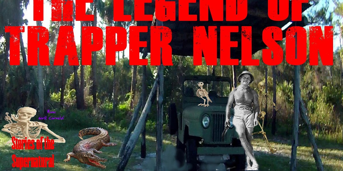 The Legend of Trapper Nelson | Ghosts of the Loxahatchee | Stories of the Supernatural