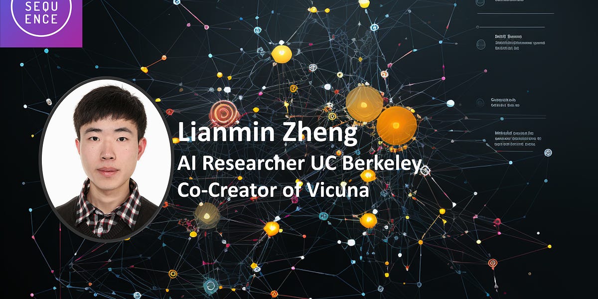 The Sequence Chat: Lianmin Zheng, UC Berkeley About Vicuna, Chatbot Arena and the Open Source LLM Revolution