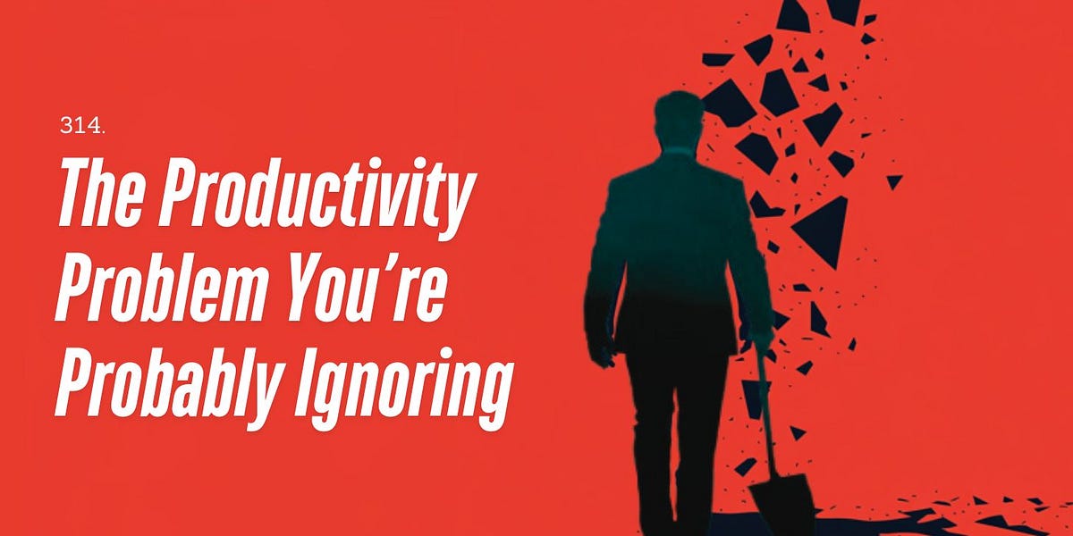 314. The Productivity Problem You're Probably Ignoring