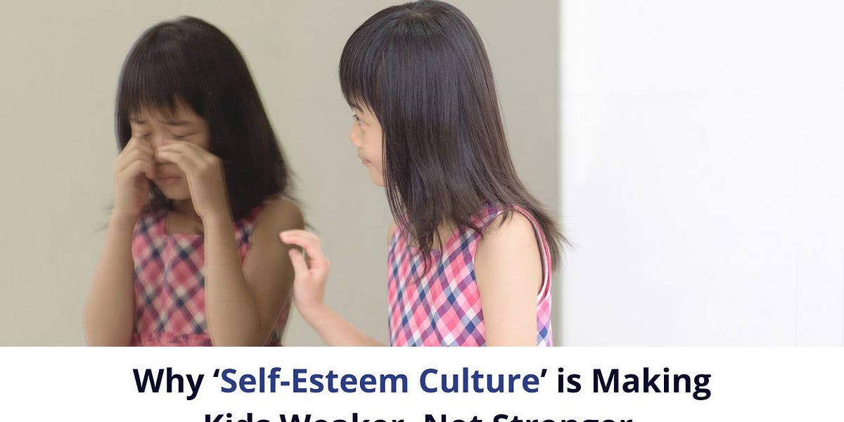 Why ‘SelfEsteem Culture’ is Making Kids Weaker, Not Stronger